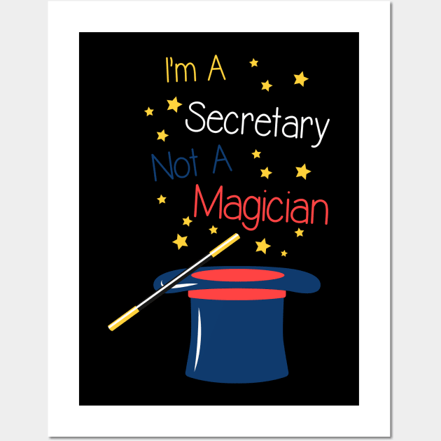 I'm a Secretary not a Magician Wall Art by Shirtbubble